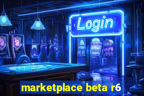 marketplace beta r6